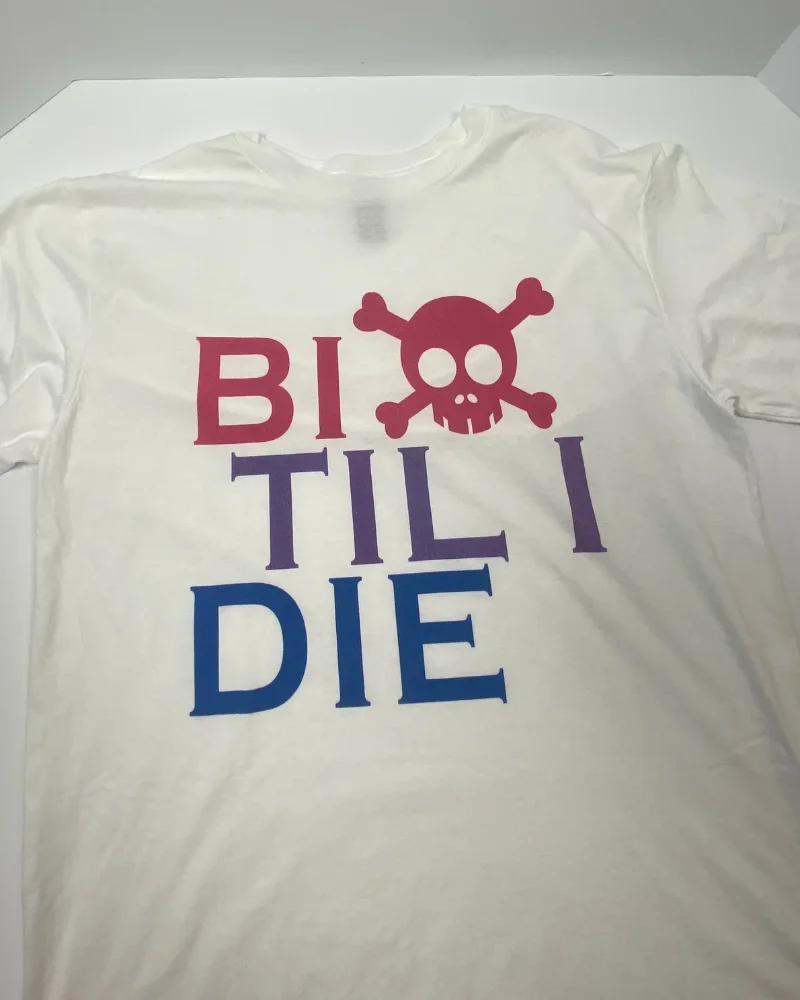 Bi Til I Die T-Shirt